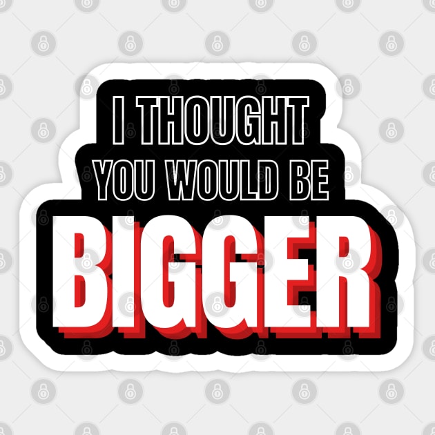 Road House: I Though You Would Be Bigger Sticker by Woodpile